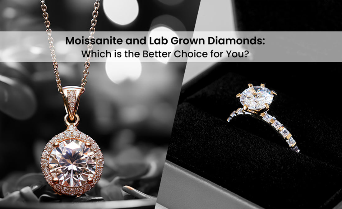 A Buyer’s Guide to Moissanite and Lab Grown Diamonds: Which is the Better Choice for You?