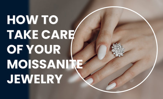 How to Take Care of Your Moissanite Jewelry