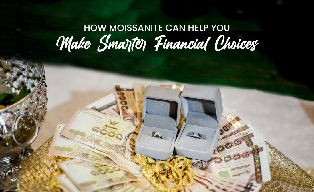 How Moissanite Can Help You Make Smarter Financial Choices